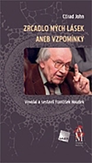 John Ctirad: Zrcadlo mých lásek aneb Vzpomínky