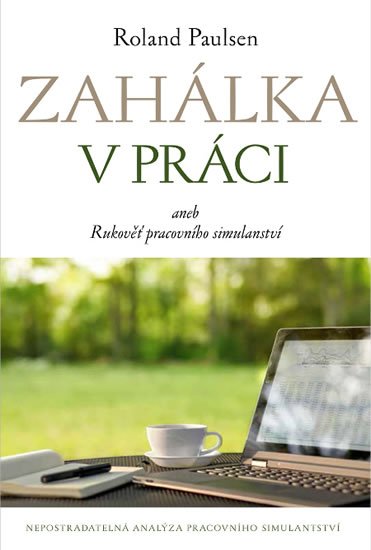 Paulsen Roland: Zahálka v práci aneb Rukoveť pracovního simulantství Paulsen Roland: Zahálka v práci aneb Rukoveť pracovního simulantství