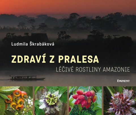 Škrabáková Ludmila: Zdraví z pralesa - Léčivé rostliny Amazonie