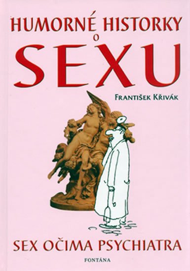 Křivák František: Humorné historky o sexu - Sex očima psychiatra Křivák František: Humorné historky o sexu - Sex očima psychiatra
