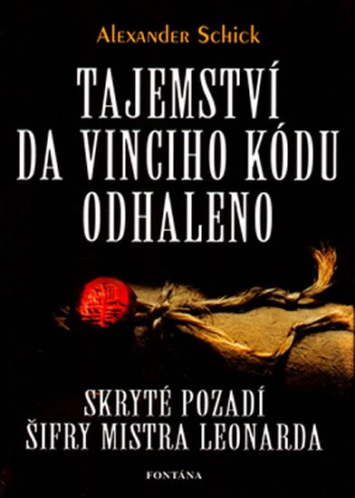 Schick Alexander: Tajemství da Vinciho kódu odhaleno