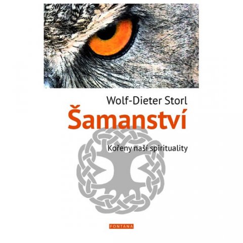 Storl Wolf-Dieter: Šamanství - Kořeny naší spirituality Storl Wolf-Dieter: Šamanství - Kořeny naší spirituality