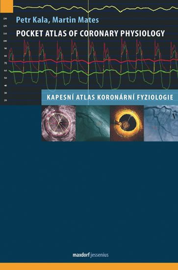 Kala Petr, Mates Martin: Pocket Atlas of Coronary Physiology – Kapesní atlas koronární fyziologie Kala Petr, Mates Martin: Pocket Atlas of Coronary Physiology – Kapesní atlas koronární fyziologie