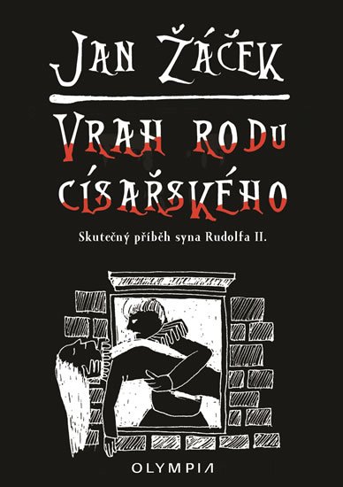 Žáček Jan: Vrah rodu císařského - Skutečný příběh syna Rudolfa II.