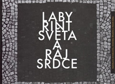 kolektiv autorů: Labyrint světa a ráj srdce