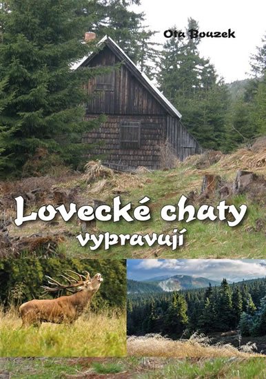 Bouzek Ota: Lovecké chaty vypravují Bouzek Ota: Lovecké chaty vypravují