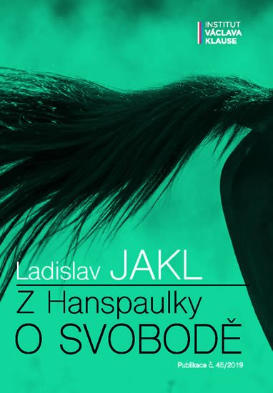 Jakl Ladislav: Z Hanspaulky o svobodě Jakl Ladislav: Z Hanspaulky o svobodě