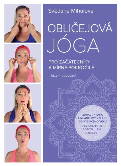 Mihulová Světlana: Obličejová jóga pro začátečníky a mírně pokročilé Mihulová Světlana: Obličejová jóga pro začátečníky a mírně pokročilé