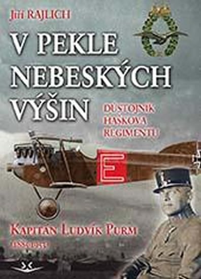 Rajlich Jiří: V pekle nebeských výšin: Důstojník Haškova regimentu Kapitán Ludvík Purm (1