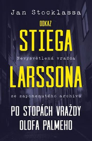 Stocklassa Jan: Odkaz Stiega Larssona - Po stopách vraždy O. Palmeho Stocklassa Jan: Odkaz Stiega Larssona - Po stopách vraždy O. Palmeho