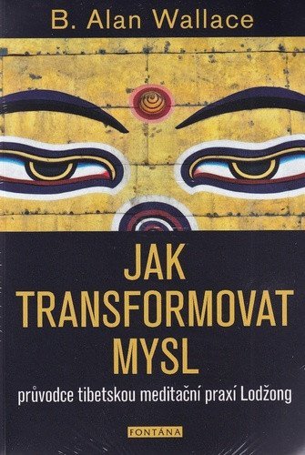 : Jak transformovat mysl - Průvodce tibetskou meditační praxí Lodžong