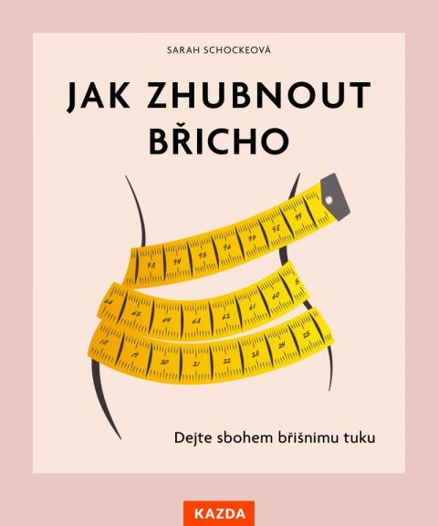 Schockeová Sarah: Jak zhubnout břicho - Dejte sbohem břišnímu tuku