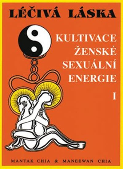 Chia Maneewan: Léčivá láska 1 - Kultivace ženské sexuální energie