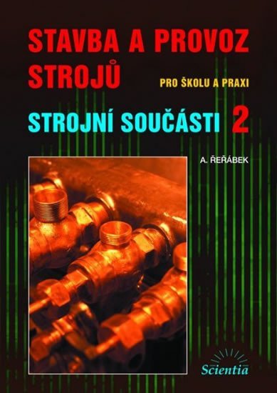 Řeřábek A.: Stavba a provoz strojů - Strojní součásti 2 Řeřábek A.: Stavba a provoz strojů - Strojní součásti 2