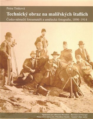 Trnková Petra: Technický obraz na malířských štaflích - Česko-němečtí fotoamatéři a umělec