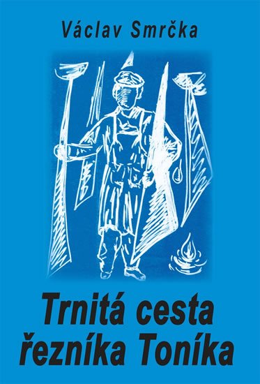Smrčka Václav: Trnitá cesta řezníka Toníka
