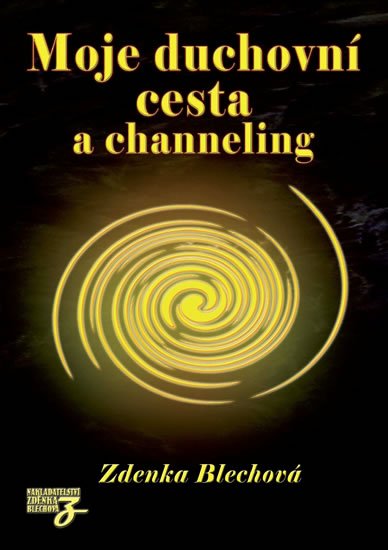 Blechová Zdenka: Moje duchovní cesta a channeling Blechová Zdenka: Moje duchovní cesta a channeling