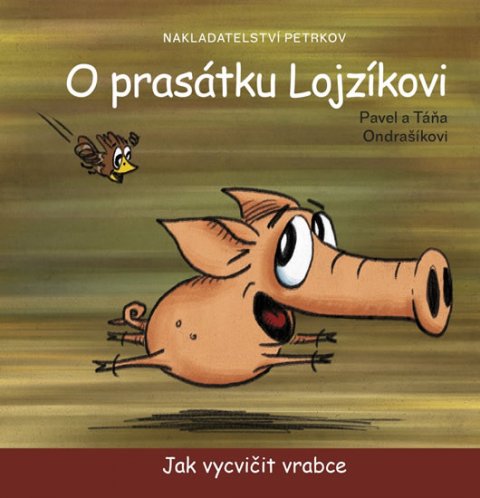 Ondrašík Pavel: O prasátku Lojzíkovi - Jak vycvičit vrabce (10x10cm)