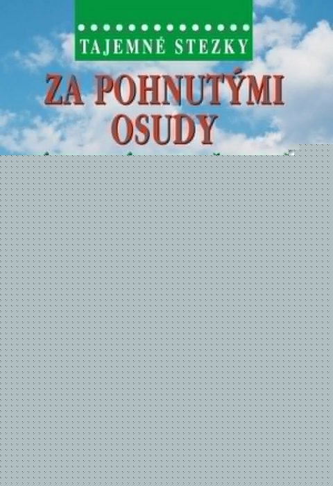 Grezlová Otilie K.: Tajemné stezky - Za pohnutými osudy východního Krušnohoří Grezlová Otilie K.: Tajemné stezky - Za pohnutými osudy východního Krušnohoří