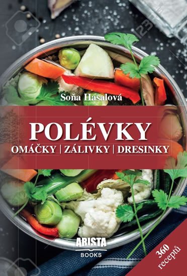 Hasalová Soňa: Polévky, omáčky, zálivky, dresinky Hasalová Soňa: Polévky, omáčky, zálivky, dresinky