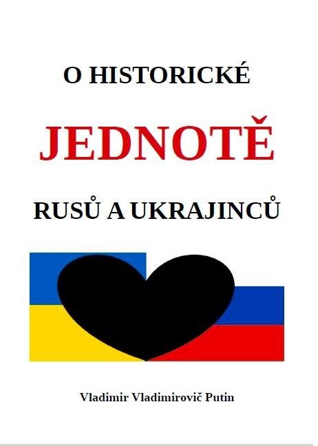 Putin Vladimir Vladimirovič: O historické jednotě Rusů a Ukrajinců Putin Vladimir Vladimirovič: O historické jednotě Rusů a Ukrajinců