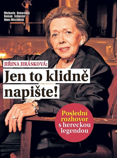 Remešová Michaela, Schuster Roman,: Jiřina Jirásková: Jen to klidně napište Remešová Michaela, Schuster Roman,: Jiřina Jirásková: Jen to klidně napište