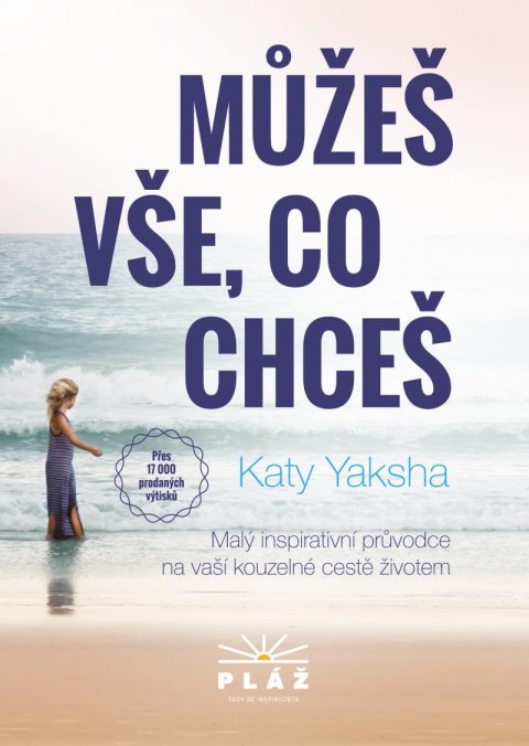 Yaksha Katy: Můžeš vše, co chceš - Malý inspirativní průvodce na vaší kouzelné cestě živ Yaksha Katy: Můžeš vše, co chceš - Malý inspirativní průvodce na vaší kouzelné cestě živ