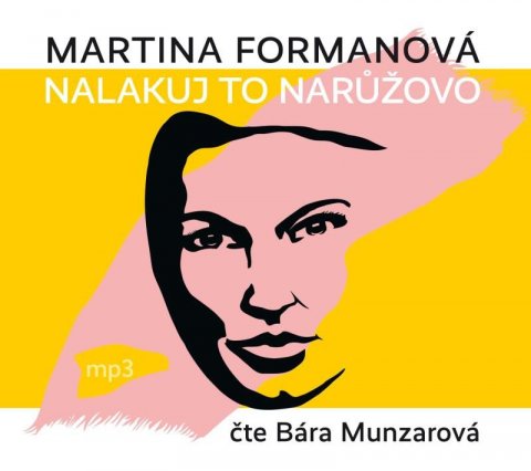 Formanová Martina: Nalakuj to narůžovo - CDmp3 (Čte Bára Munzarová) Formanová Martina: Nalakuj to narůžovo - CDmp3 (Čte Bára Munzarová)