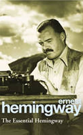 Hemingway Ernest: The Essential Hemingway Hemingway Ernest: The Essential Hemingway