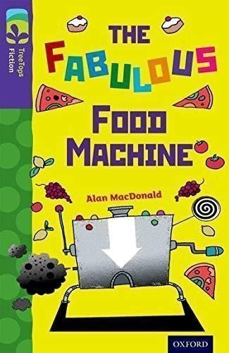 MacDonald Alan: Oxford Reading Tree TreeTops Fiction 11 More Pack B The Fabulous Food Machi