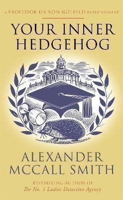 McCall Smith Alexander: Your Inner Hedgehog : A Professor Dr von Igelfeld Entertainment