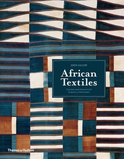 Gillow John: African Textiles: Colour and Creativity Across a Continent