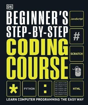 Dorling Kindersley: Beginner´s Step-by-Step Coding Course : Learn Computer Programming the Easy