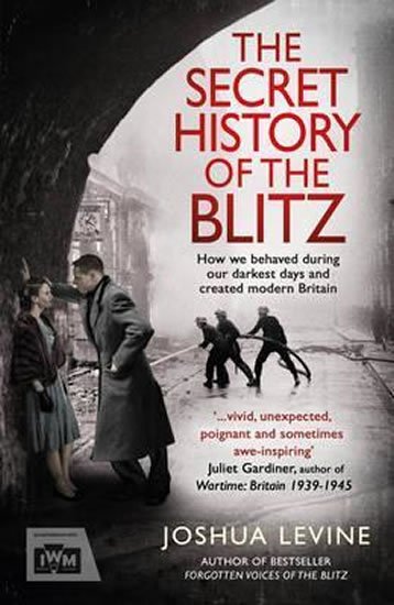 Levine Joshua: The Secret History of the Blitz
