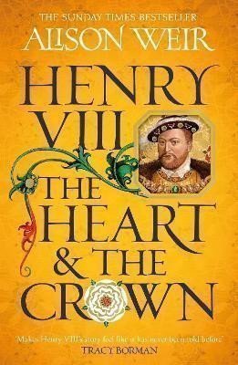 Weirová Alison: Henry VIII: The Heart and the Crown: ´this novel makes Henry VIII´s story f