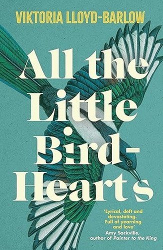 Lloyd-Barlow Viktoria: All the Little Bird-Hearts: Longlisted for the Booker Prize 2023