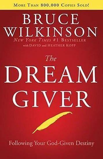 Wilkinson Bruce: The Dream Giver : Pursuing your God Given Destiny