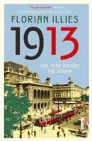 Illies Florian: 1913 : The Year before the Storm