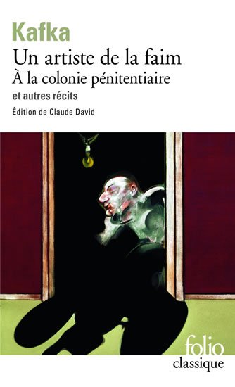 Kafka Franz: Un Artiste de la faim: A la colonie pénitenciaire et autres récits Kafka Franz: Un Artiste de la faim: A la colonie pénitenciaire et autres récits