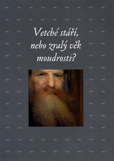 kolektiv: Vetché stáří, nebo zralý věk moudrosti? kolektiv: Vetché stáří, nebo zralý věk moudrosti?