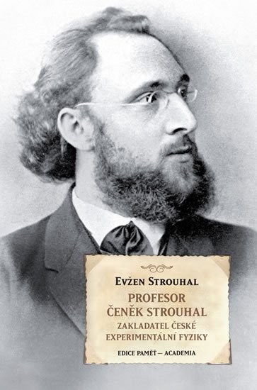 Strouhal Eugen: Profesor Čeněk Strouhal - Zakladatel české experimentální fyziky Strouhal Eugen: Profesor Čeněk Strouhal - Zakladatel české experimentální fyziky