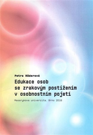 Röderová Petra: Edukace osob se zrakovým postižením v osobnostním pojetí