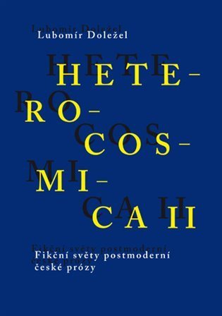 Doležel Lubomír: Heterocosmica II. - Fikční světy soudobé české prózy