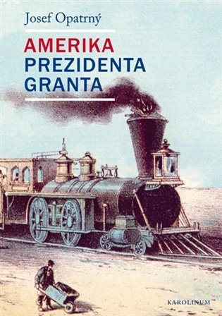 Opatrný Josef: Amerika prezidenta Granta