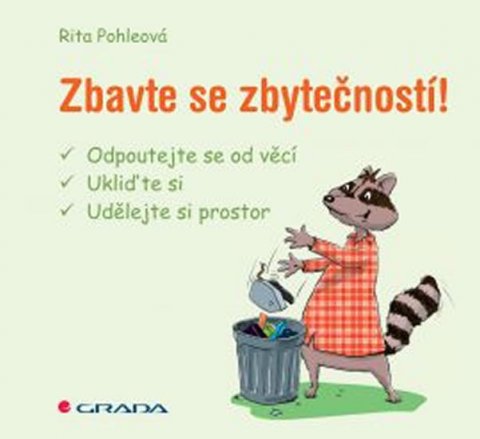 Pohleová Rita: Zbavte se zbytečností! - odpoutejte se od věcí, ukliďte si, udělejte si pro
