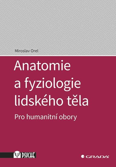 Orel Miroslav: Anatomie a fyziologie lidského těla - Pro humanitní obory Orel Miroslav: Anatomie a fyziologie lidského těla - Pro humanitní obory