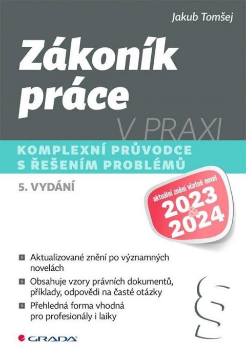 Tomšej Jakub: Zákoník práce v praxi - Komplexní průvodce s řešením problémů