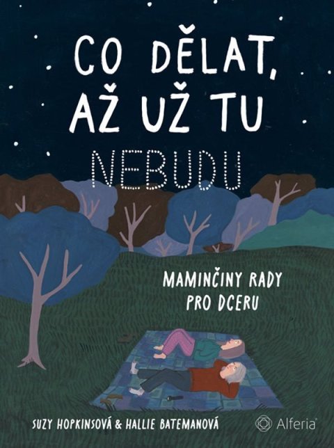Hopkins Suzy, Bateman Hallie: Co dělat, až už tu nebudu - Maminčiny rady pro dceru