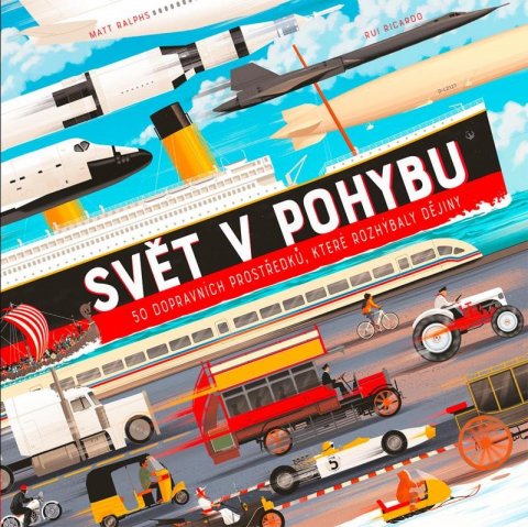 Ralphs Matt: Svět v pohybu - 50 dopravních prostředků, které rozhýbaly dějiny Ralphs Matt: Svět v pohybu - 50 dopravních prostředků, které rozhýbaly dějiny