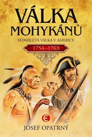 Opatrný Josef: Válka Mohykánů - Sedmiletá válka v Americe